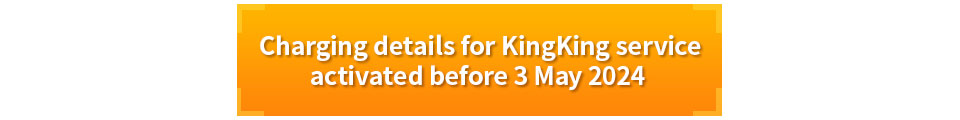 Charging details for KingKing service activated before 3 May 2024